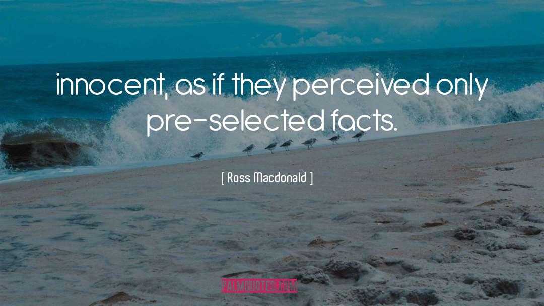 Ross Macdonald Quotes: innocent, as if they perceived