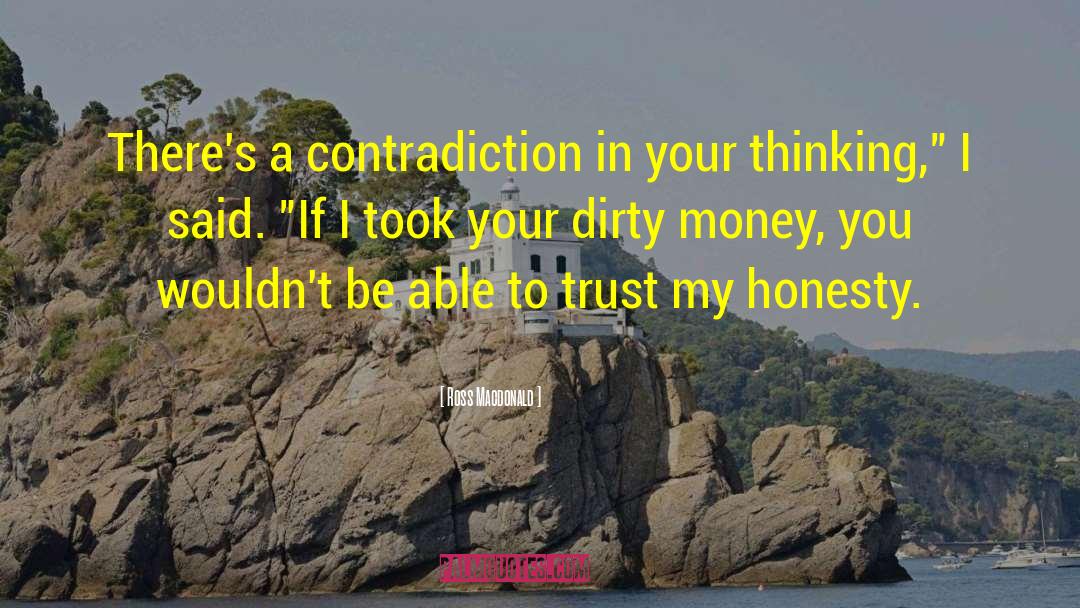 Ross Macdonald Quotes: There's a contradiction in your