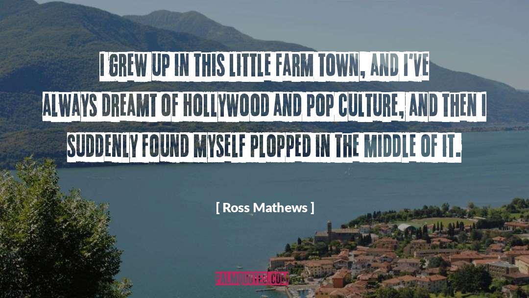 Ross Mathews Quotes: I grew up in this