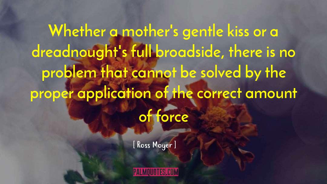 Ross Moyer Quotes: Whether a mother's gentle kiss