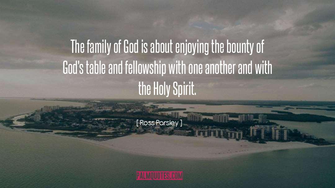 Ross Parsley Quotes: The family of God is