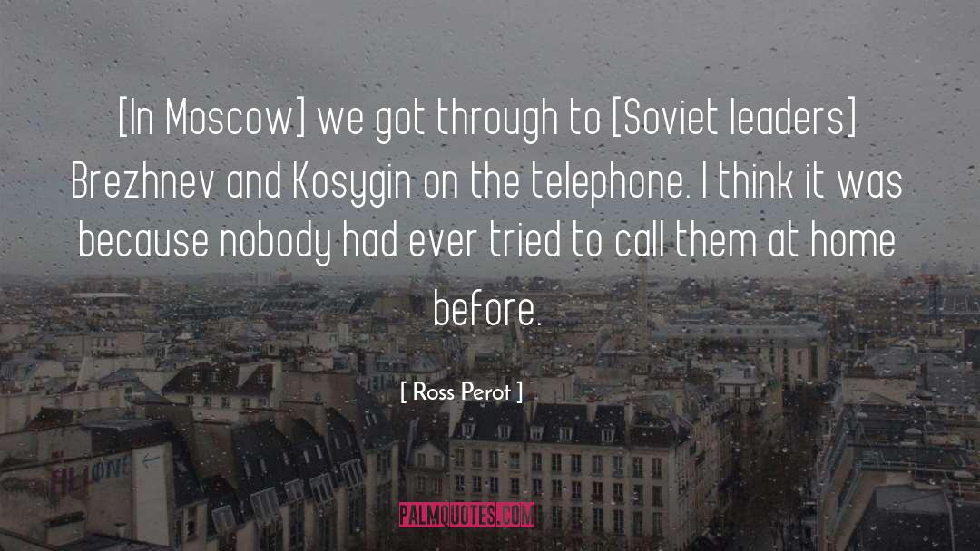 Ross Perot Quotes: [In Moscow] we got through