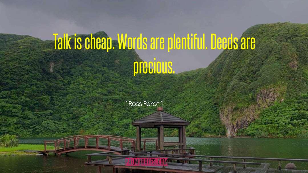 Ross Perot Quotes: Talk is cheap. Words are