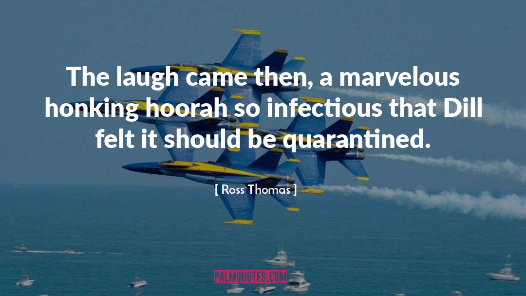 Ross Thomas Quotes: The laugh came then, a