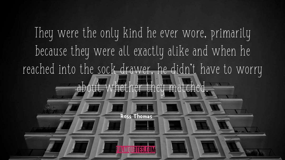 Ross Thomas Quotes: They were the only kind