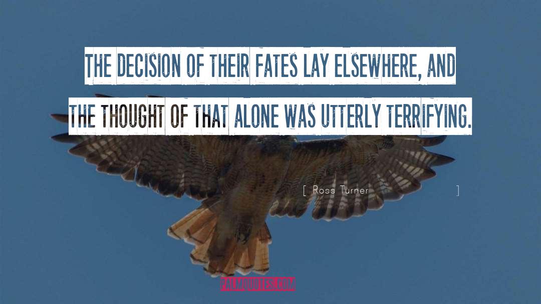 Ross Turner Quotes: The decision of their fates