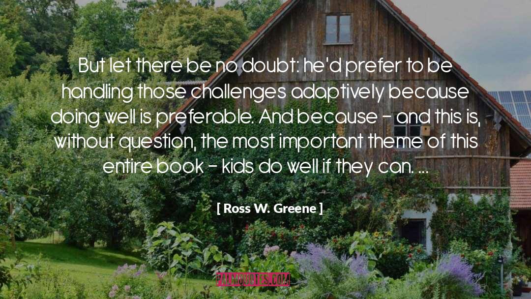 Ross W. Greene Quotes: But let there be no