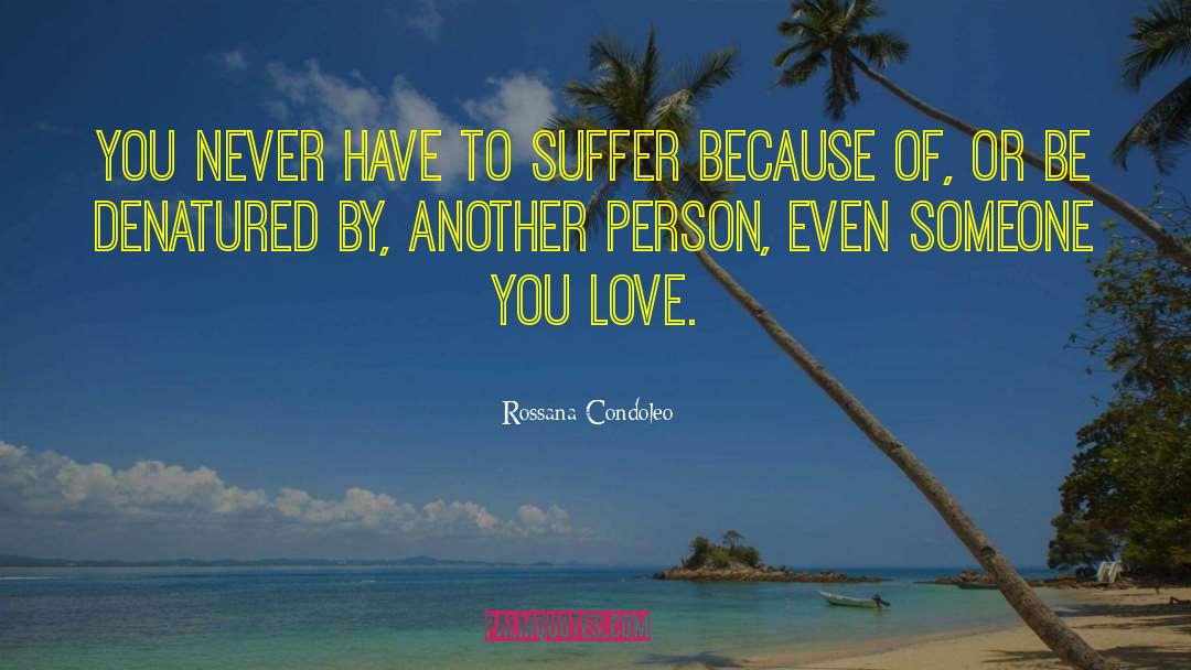 Rossana Condoleo Quotes: You never have to suffer