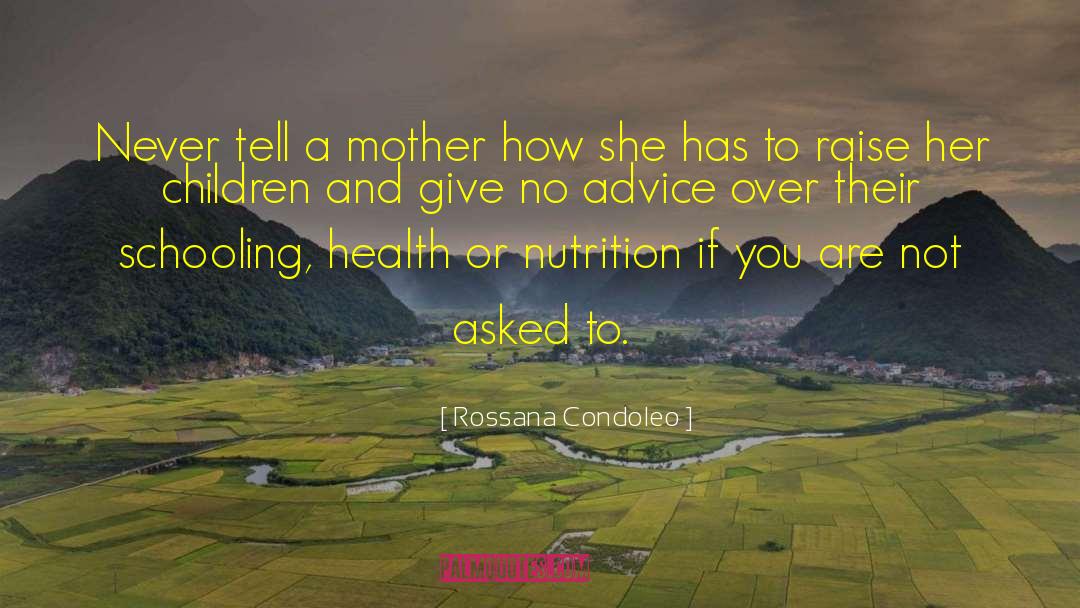 Rossana Condoleo Quotes: Never tell a mother how