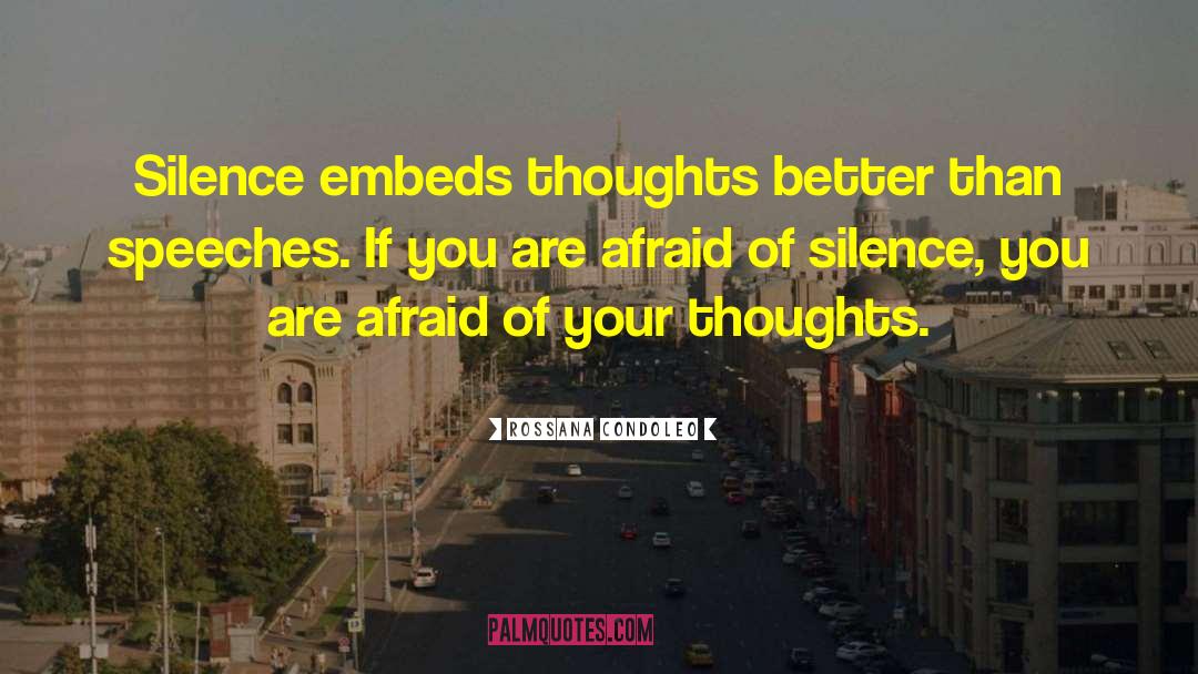 Rossana Condoleo Quotes: Silence embeds thoughts better than