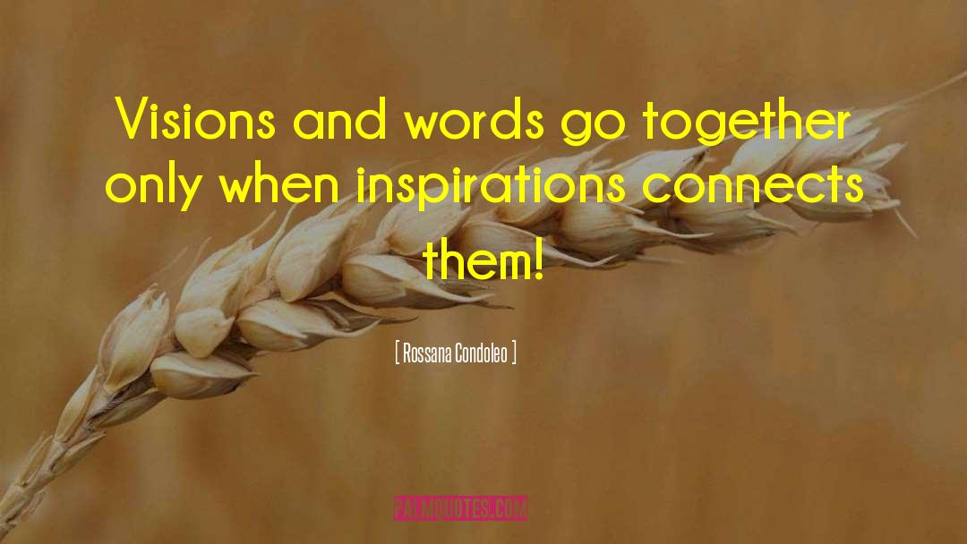Rossana Condoleo Quotes: Visions and words go together