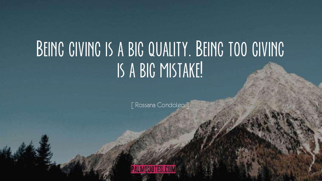 Rossana Condoleo Quotes: Being giving is a big