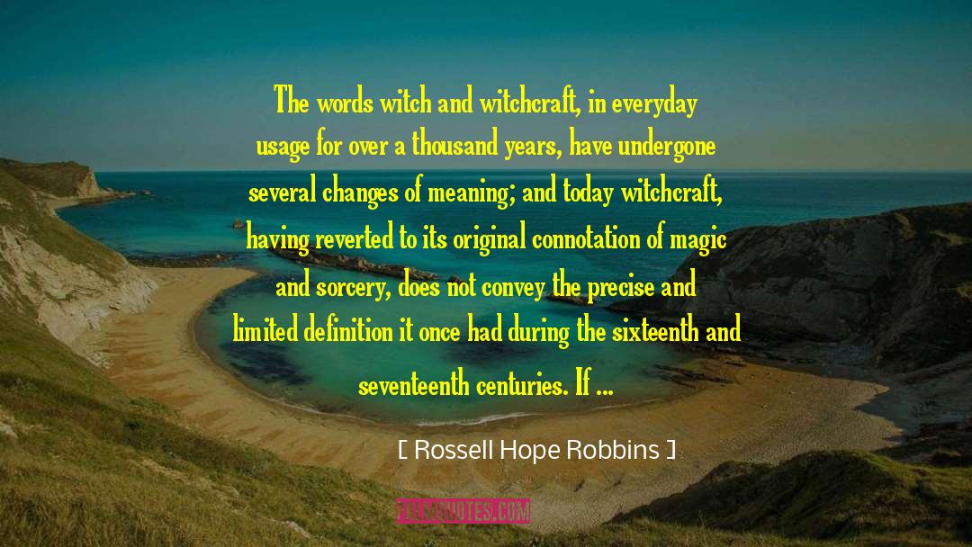 Rossell Hope Robbins Quotes: The words witch and witchcraft,