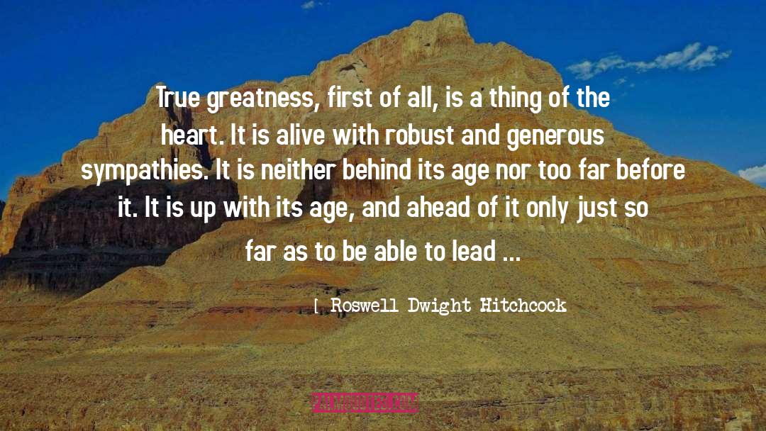 Roswell Dwight Hitchcock Quotes: True greatness, first of all,