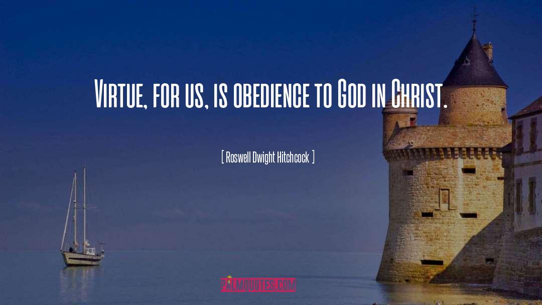 Roswell Dwight Hitchcock Quotes: Virtue, for us, is obedience