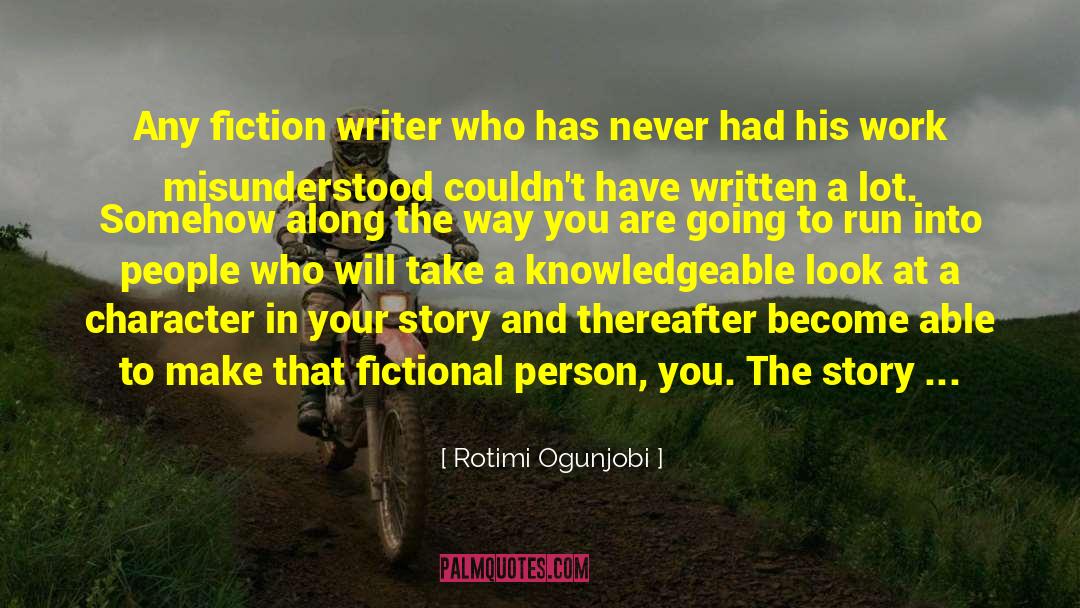 Rotimi Ogunjobi Quotes: Any fiction writer who has