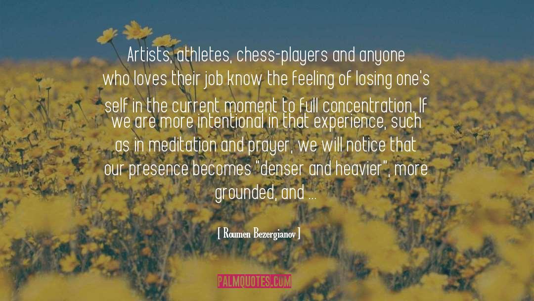 Roumen Bezergianov Quotes: Artists, athletes, chess-players and anyone