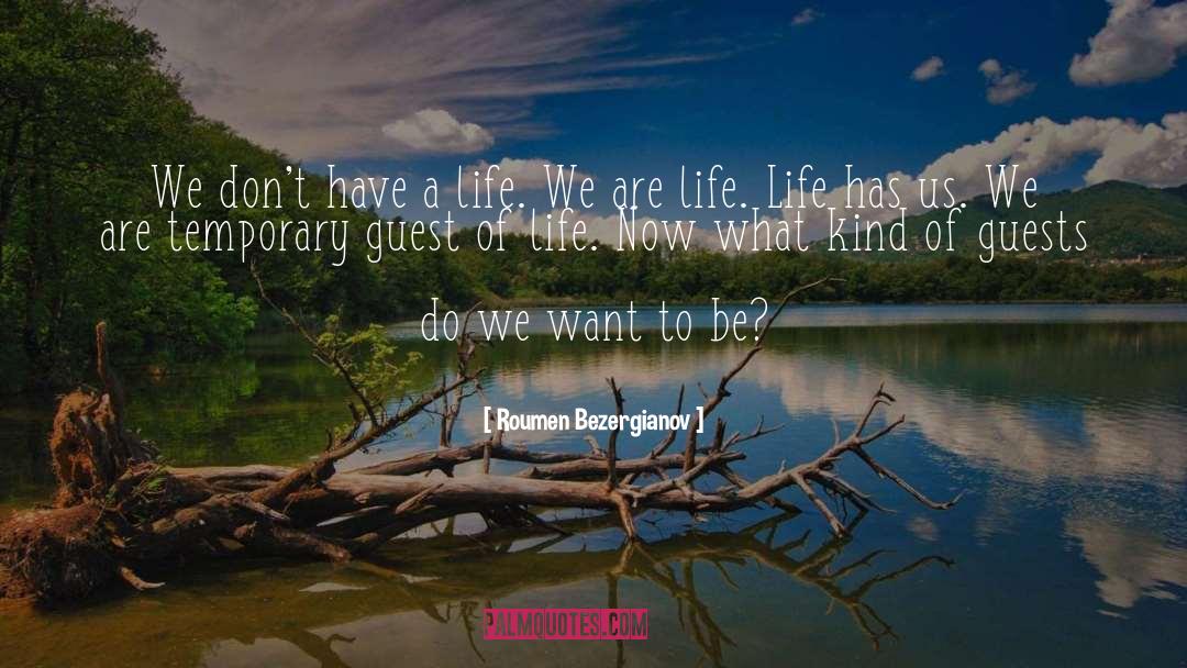 Roumen Bezergianov Quotes: We don't have a life.