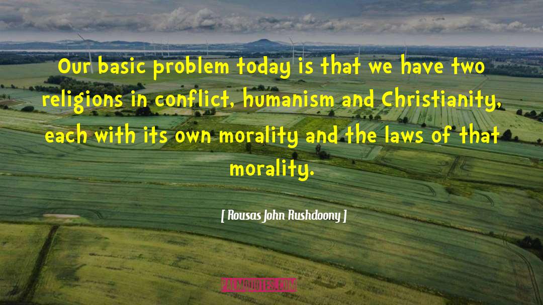 Rousas John Rushdoony Quotes: Our basic problem today is