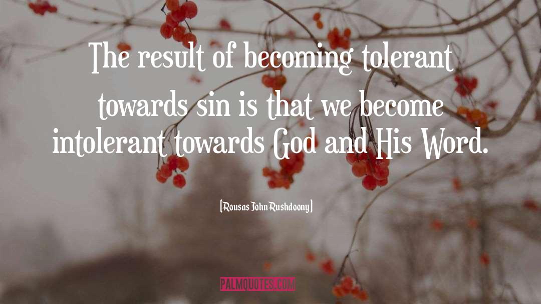 Rousas John Rushdoony Quotes: The result of becoming tolerant