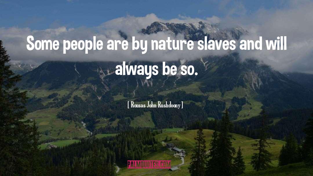 Rousas John Rushdoony Quotes: Some people are by nature