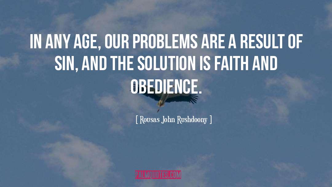 Rousas John Rushdoony Quotes: In any age, our problems
