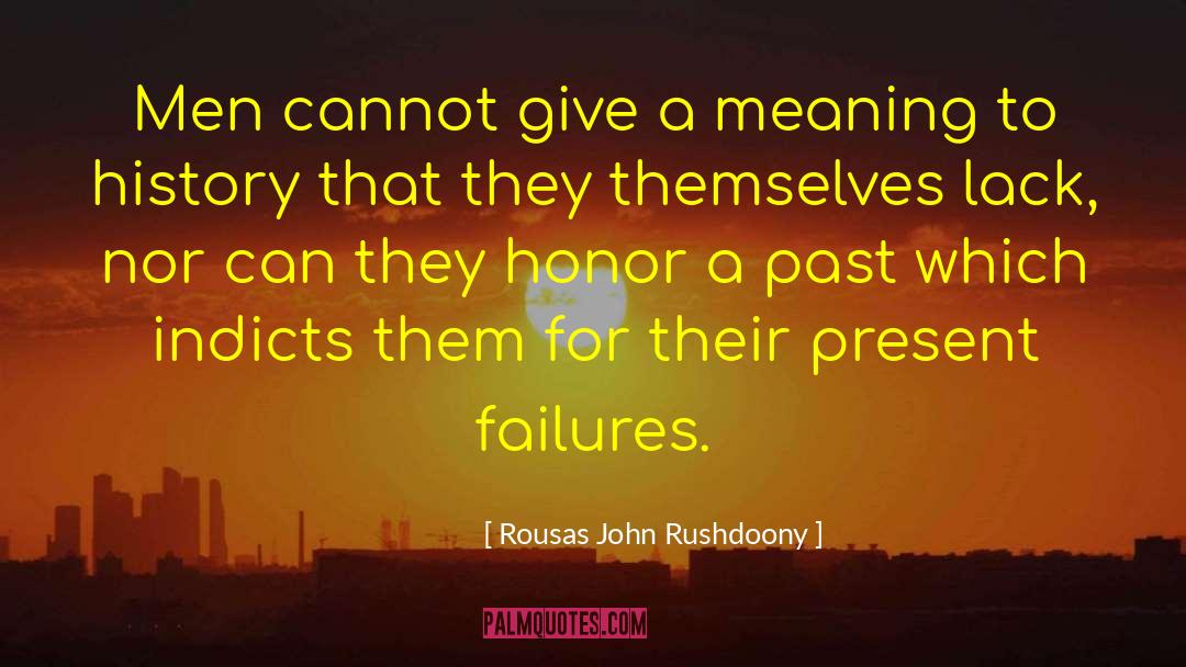 Rousas John Rushdoony Quotes: Men cannot give a meaning