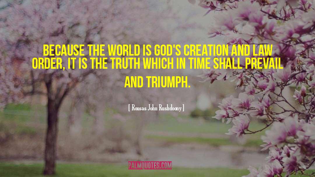 Rousas John Rushdoony Quotes: Because the world is God's