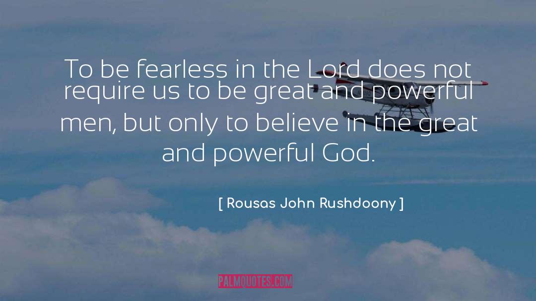 Rousas John Rushdoony Quotes: To be fearless in the