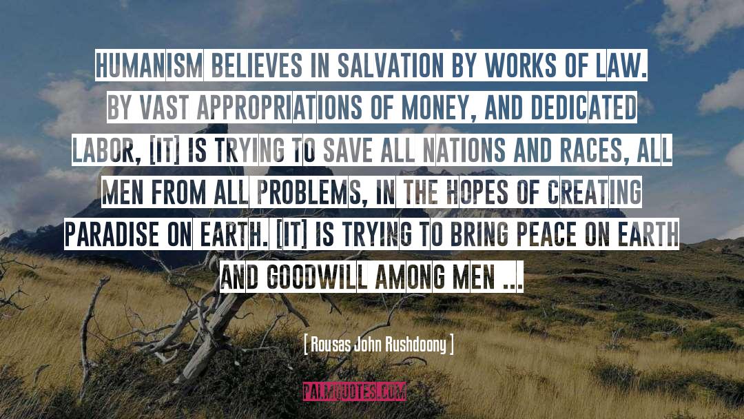 Rousas John Rushdoony Quotes: Humanism believes in salvation by