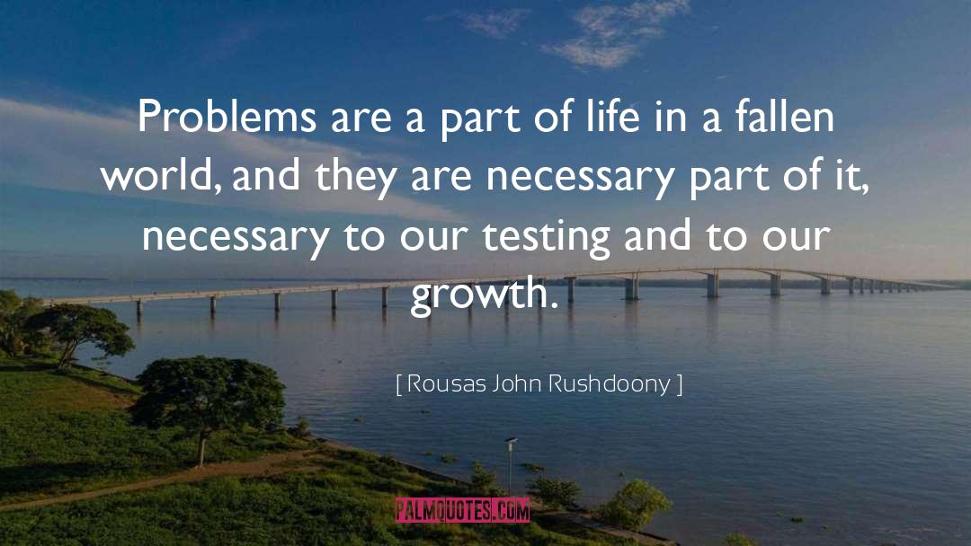 Rousas John Rushdoony Quotes: Problems are a part of