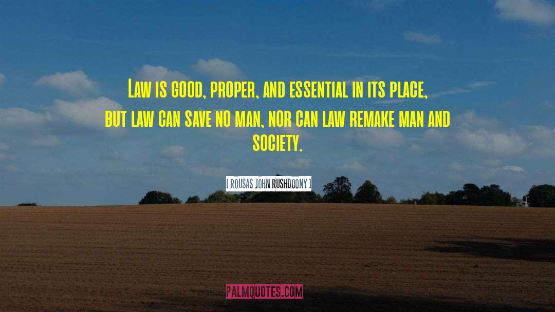 Rousas John Rushdoony Quotes: Law is good, proper, and