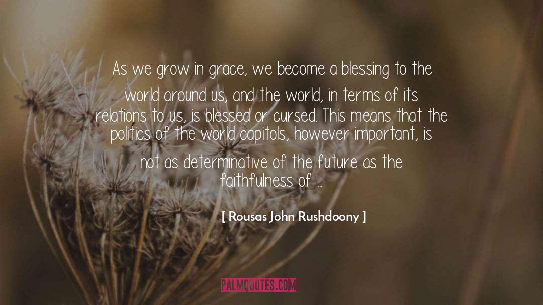 Rousas John Rushdoony Quotes: As we grow in grace,