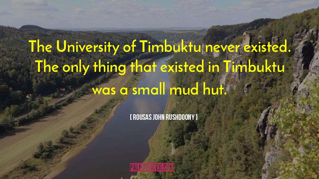 Rousas John Rushdoony Quotes: The University of Timbuktu never