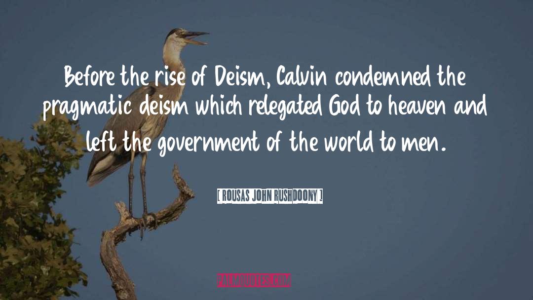 Rousas John Rushdoony Quotes: Before the rise of Deism,