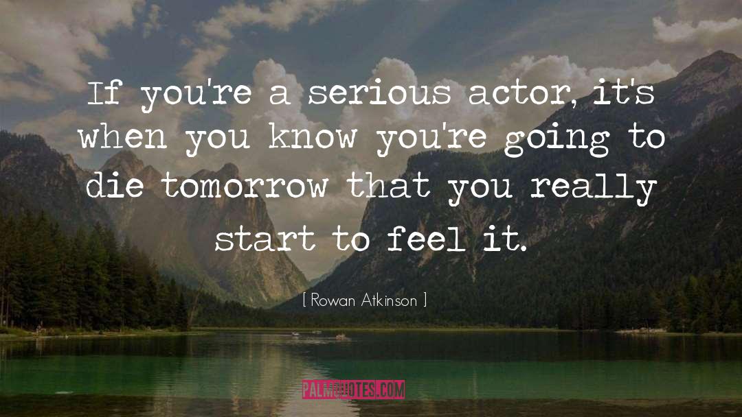 Rowan Atkinson Quotes: If you're a serious actor,