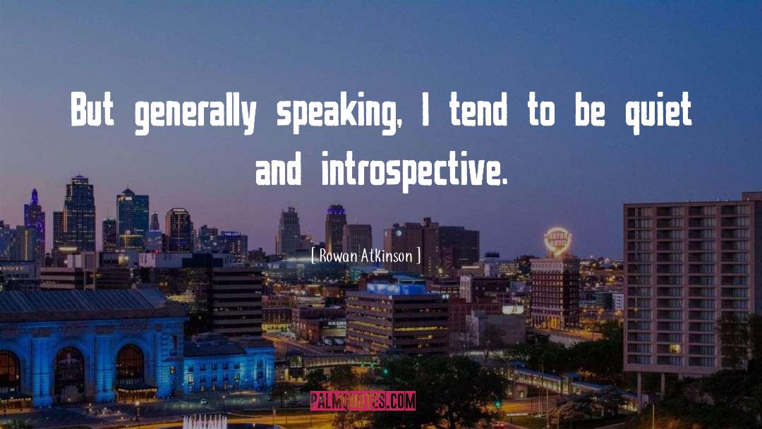 Rowan Atkinson Quotes: But generally speaking, I tend