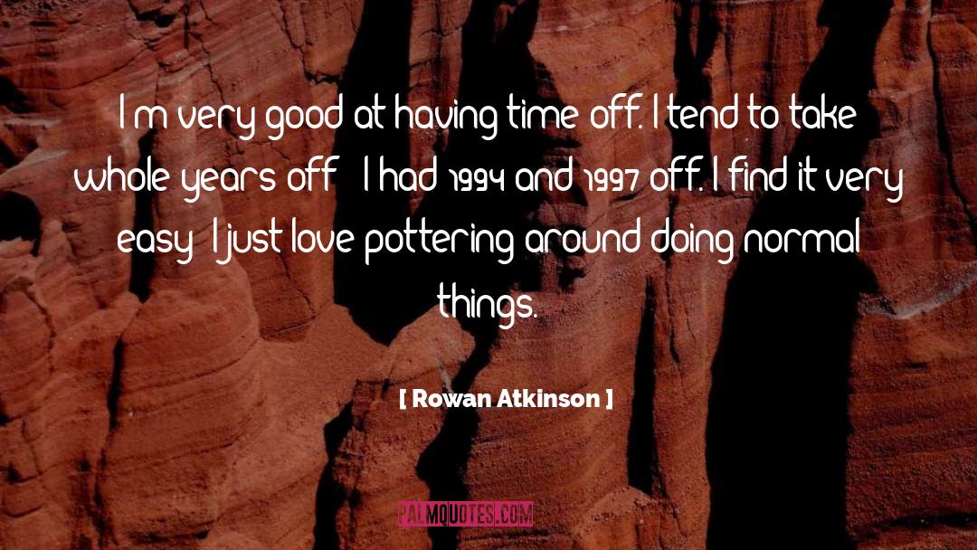 Rowan Atkinson Quotes: I'm very good at having