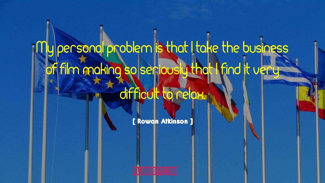 Rowan Atkinson Quotes: My personal problem is that