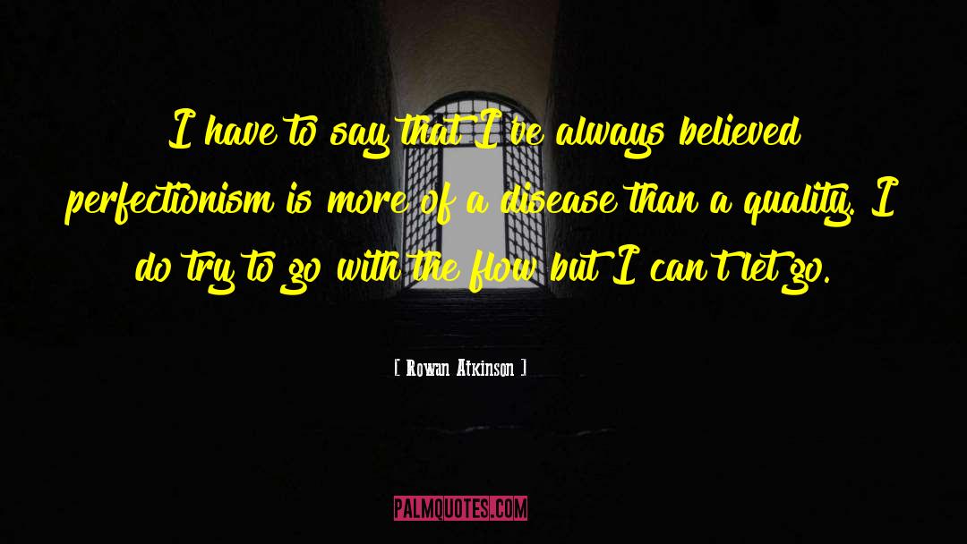 Rowan Atkinson Quotes: I have to say that