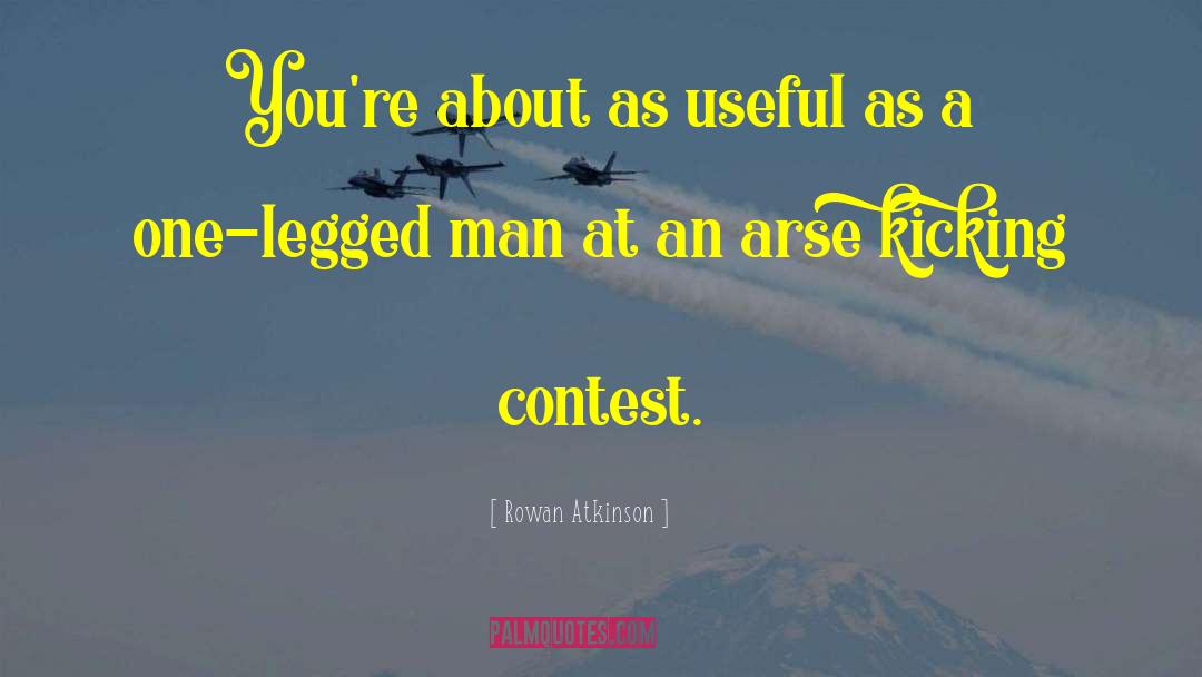 Rowan Atkinson Quotes: You're about as useful as