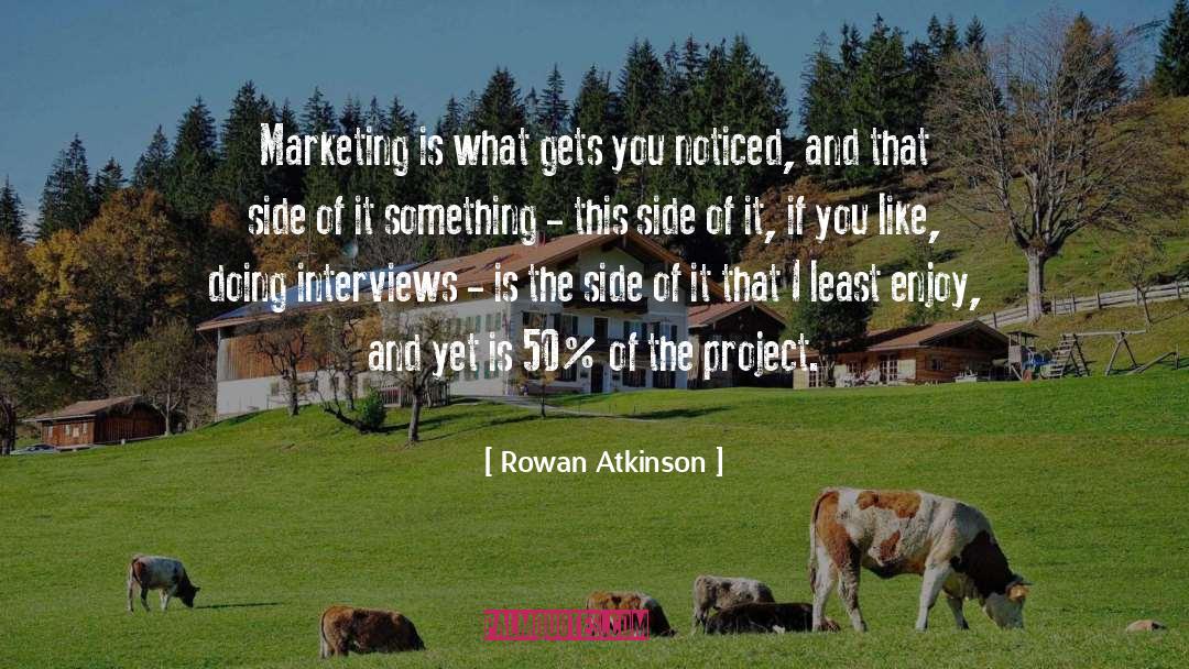 Rowan Atkinson Quotes: Marketing is what gets you