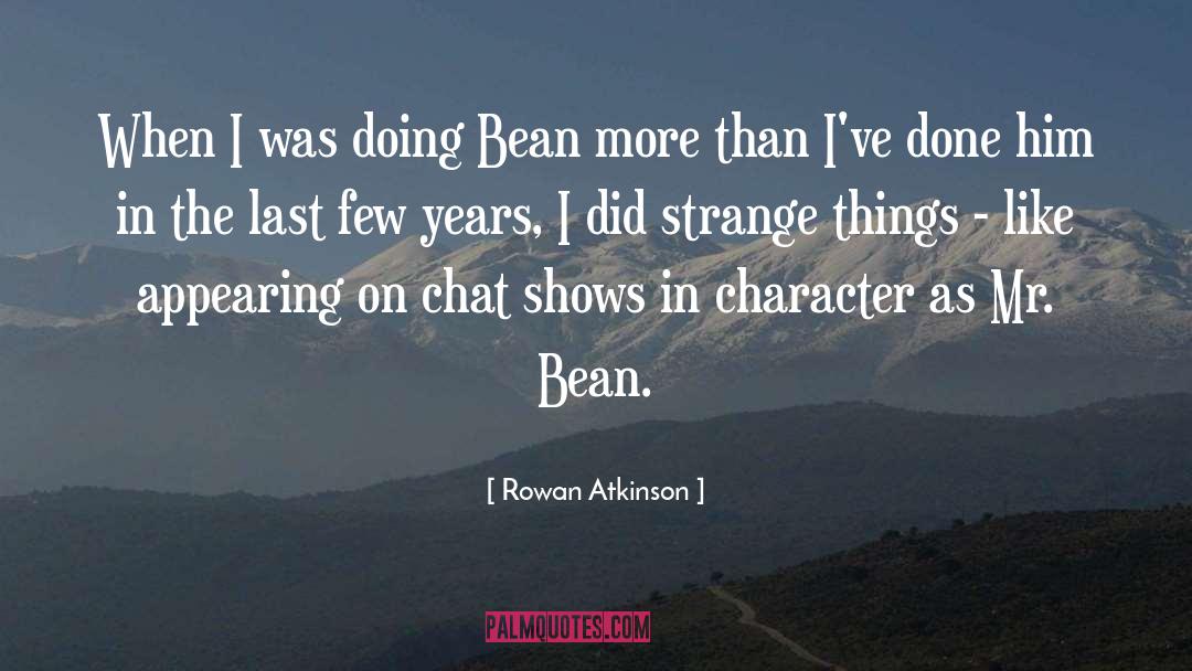Rowan Atkinson Quotes: When I was doing Bean