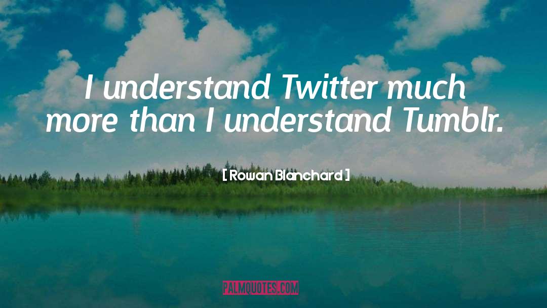 Rowan Blanchard Quotes: I understand Twitter much more