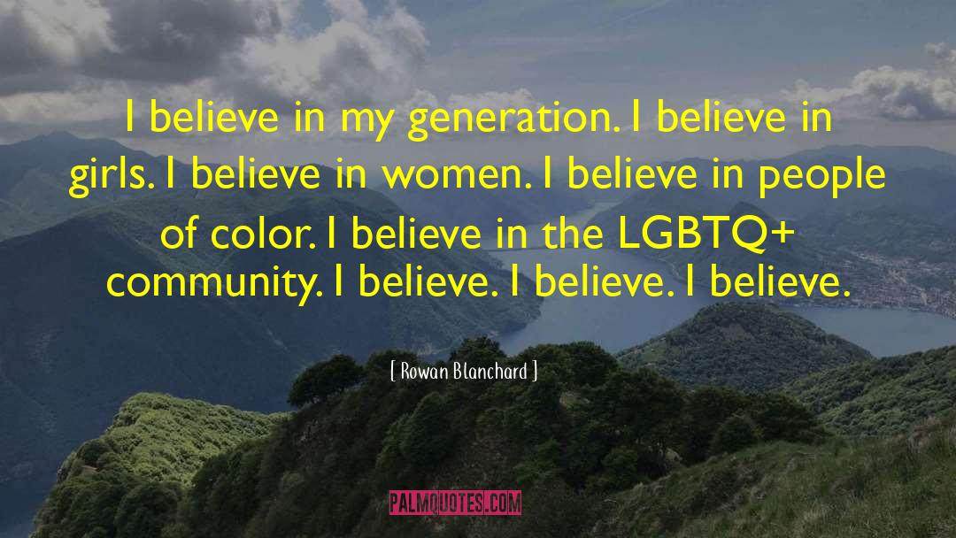 Rowan Blanchard Quotes: I believe in my generation.