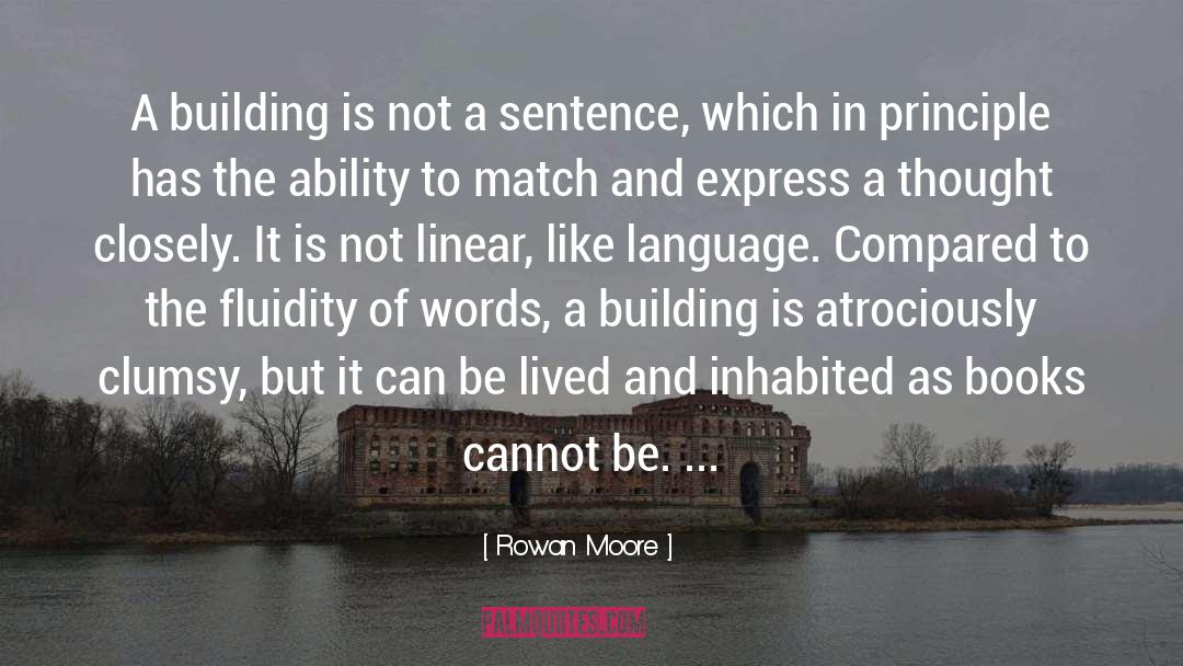 Rowan Moore Quotes: A building is not a