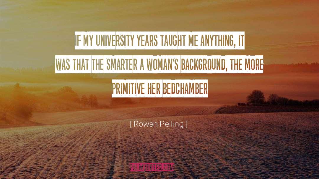 Rowan Pelling Quotes: If my university years taught