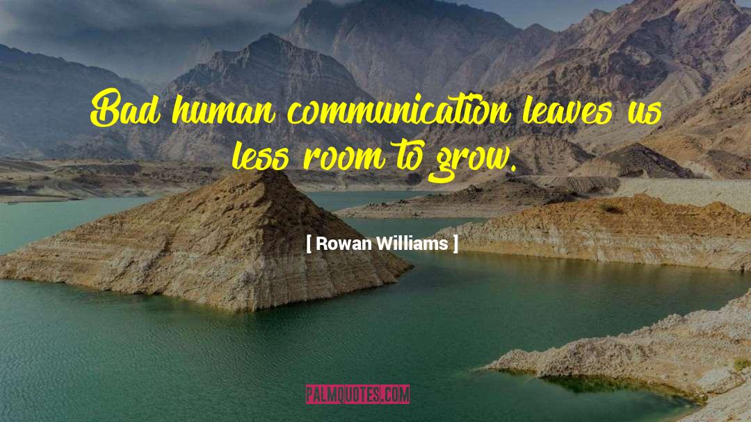 Rowan Williams Quotes: Bad human communication leaves us
