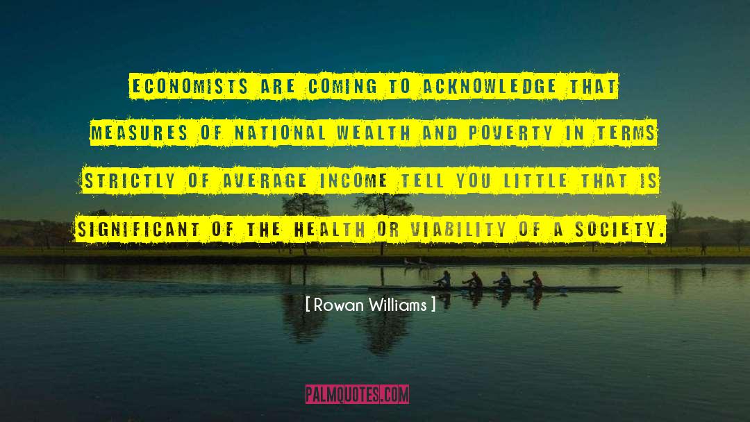 Rowan Williams Quotes: Economists are coming to acknowledge