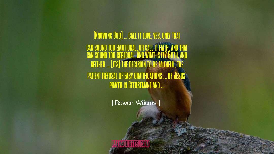 Rowan Williams Quotes: [Knowing God] ... call it